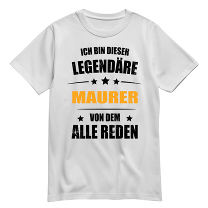 Ich bin dieser Legendäre Maurer von dem alle reden - Shirt Weiß - FULiMA®