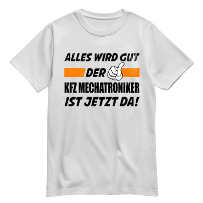 Alles wird gut der KFZ Mechatroniker ist jetzt da - Shirt Weiß - FULiMA®