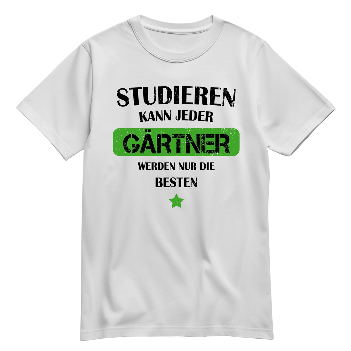 Studieren kann jeder Gärtner werden nur die besten - Shirt Weiß - FULiMA®