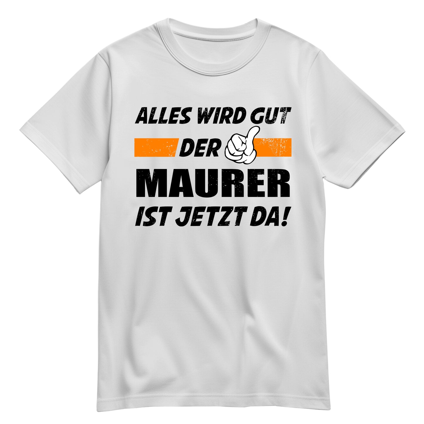 Alles wird gut der Maurer ist jetzt da - Shirt Weiß - FULiMA®