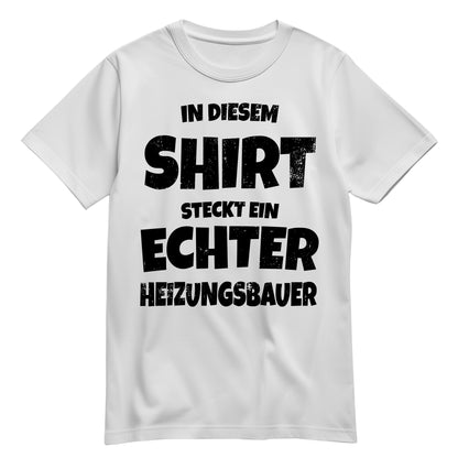 In diesem Shirt steckt ein echter Heizungsbauer - Shirt Weiß - FULiMA®