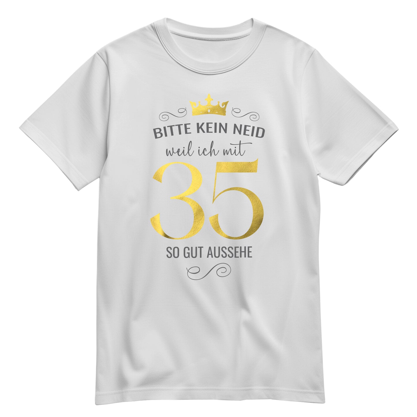 Bitte kein Neid weil ich mit 35 so gut aussehe - Krone - Geburtstag Shirt