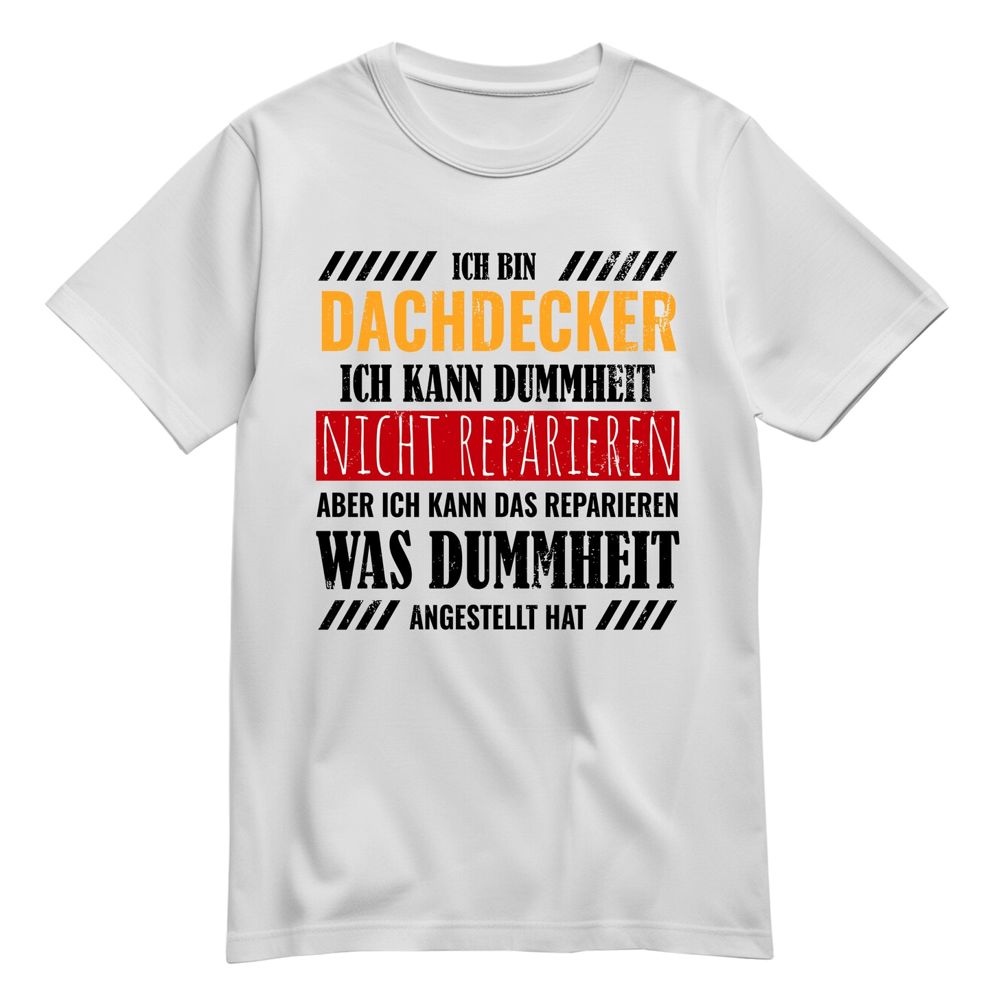 Ich bin Dachdecker ich kann Dummheit nicht reparieren - Shirt Weiß - FULiMA®