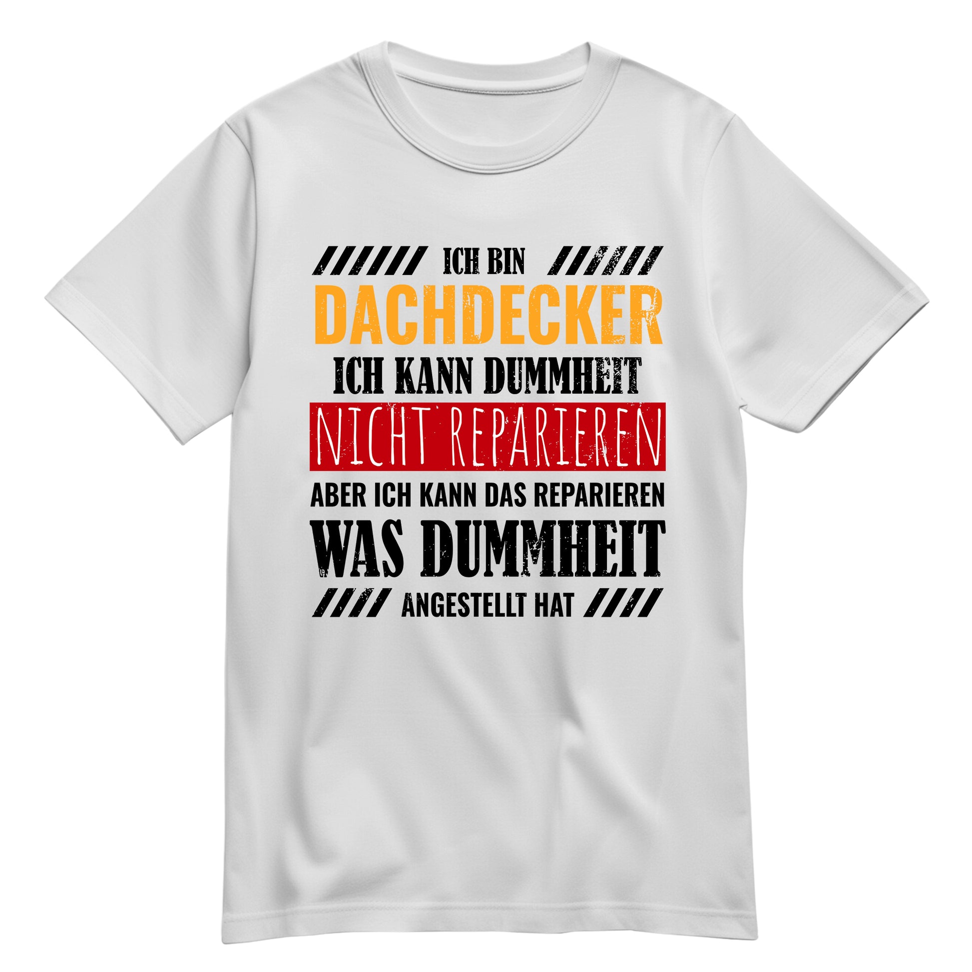 Ich bin Dachdecker ich kann Dummheit nicht reparieren - Shirt Weiß - FULiMA®