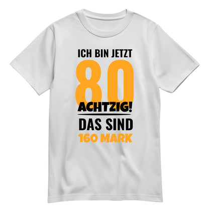 Ich bin jetzt 80 das sind 160 Mark - Geburtstag Shirt Weiß - FULiMA®