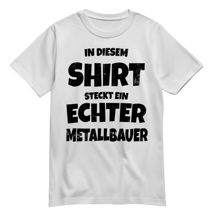 In diesem Shirt steckt ein echter Metallbauer - Shirt Weiß - FULiMA®