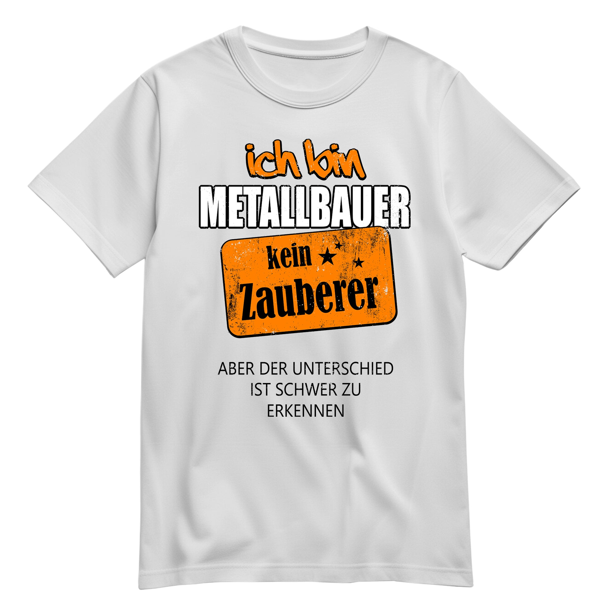 Ich bin Metallbauer - kein Zauberer - Shirt Weiß - FULiMA®