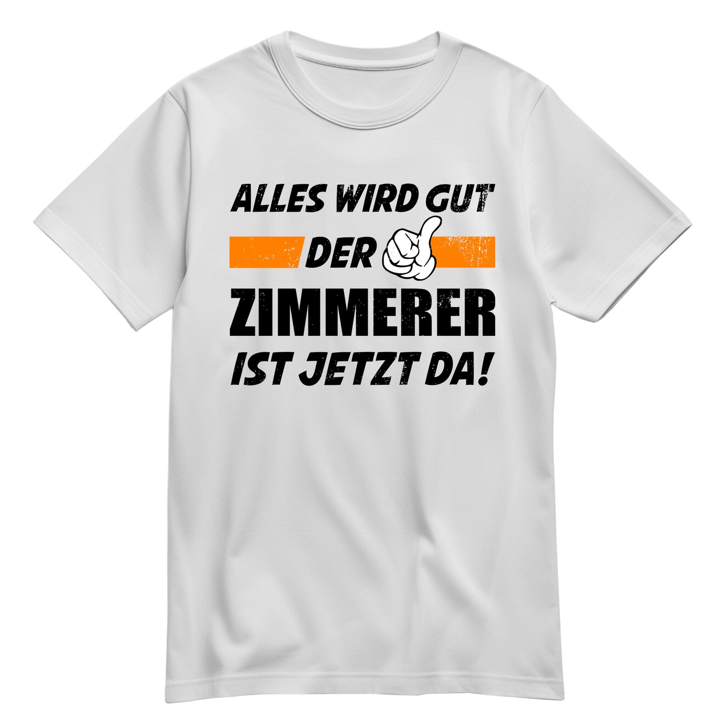 Alles wird gut der Zimmerer ist jetzt da - Shirt Weiß - FULiMA®