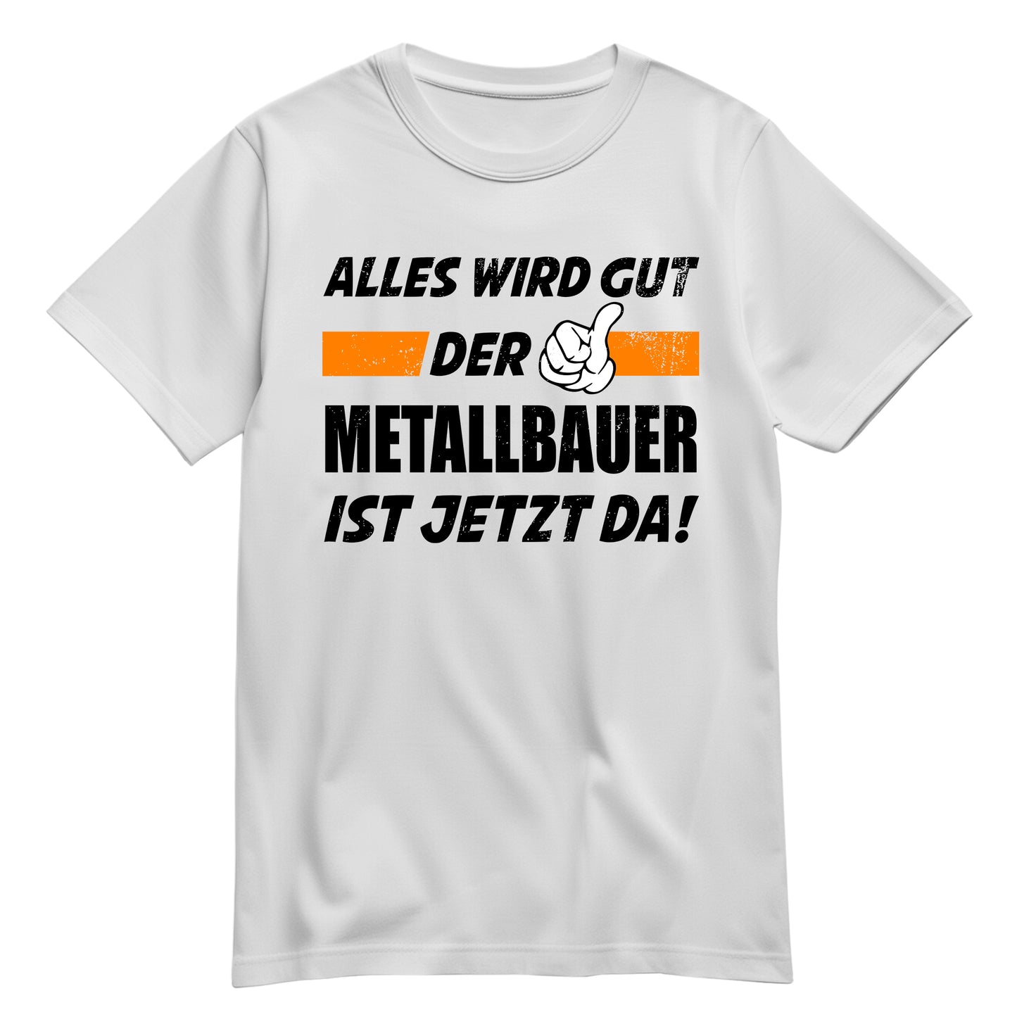 Alles wird gut der Metallbauer ist jetzt da - Shirt Weiß - FULiMA®