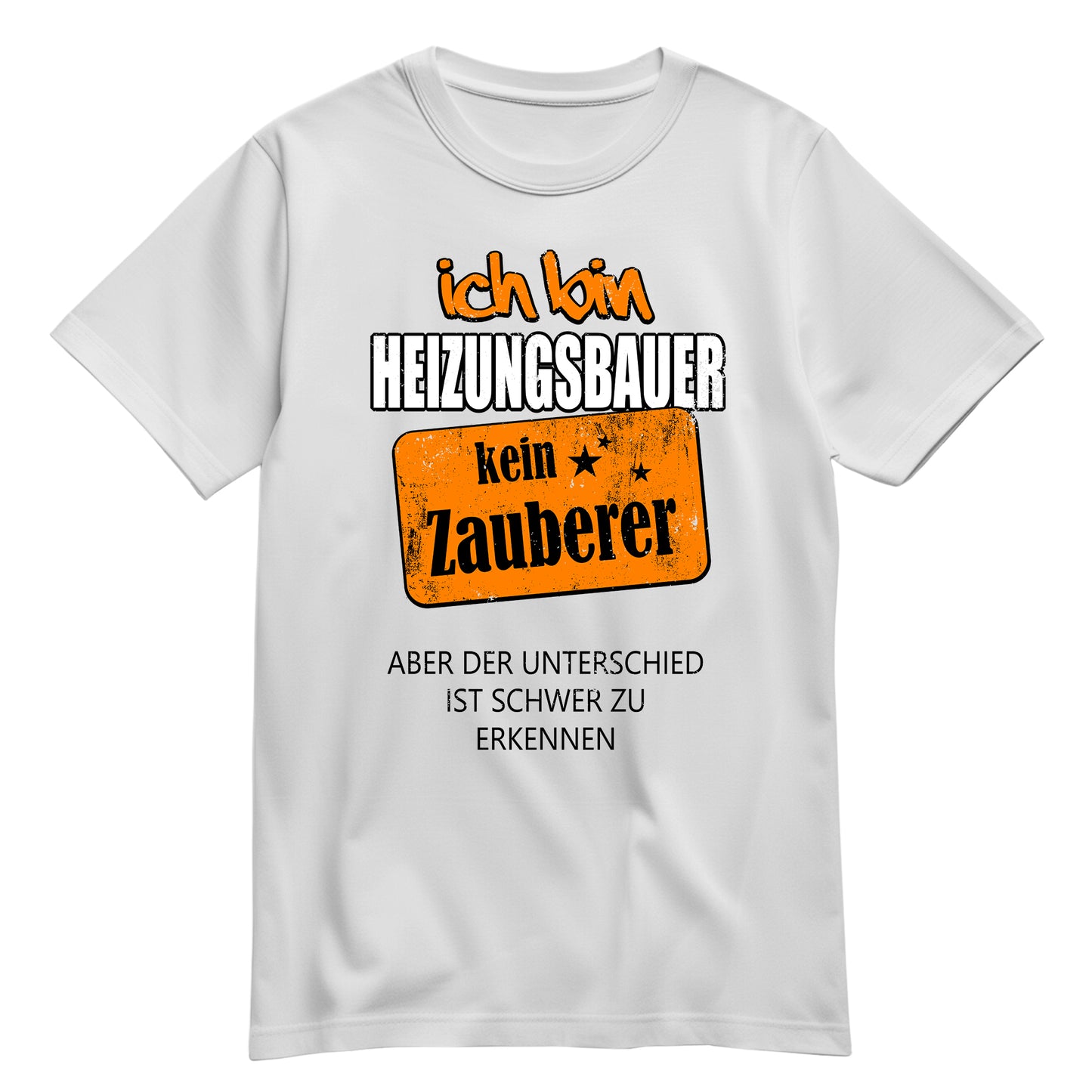 Ich bin Heizungsbauer - kein Zauberer - Shirt Weiß - FULiMA®