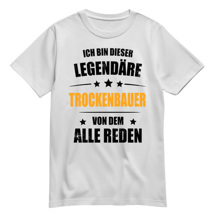 Ich bin dieser Legendäre Trockenbauer von dem alle reden - Shirt Weiß - FULiMA®