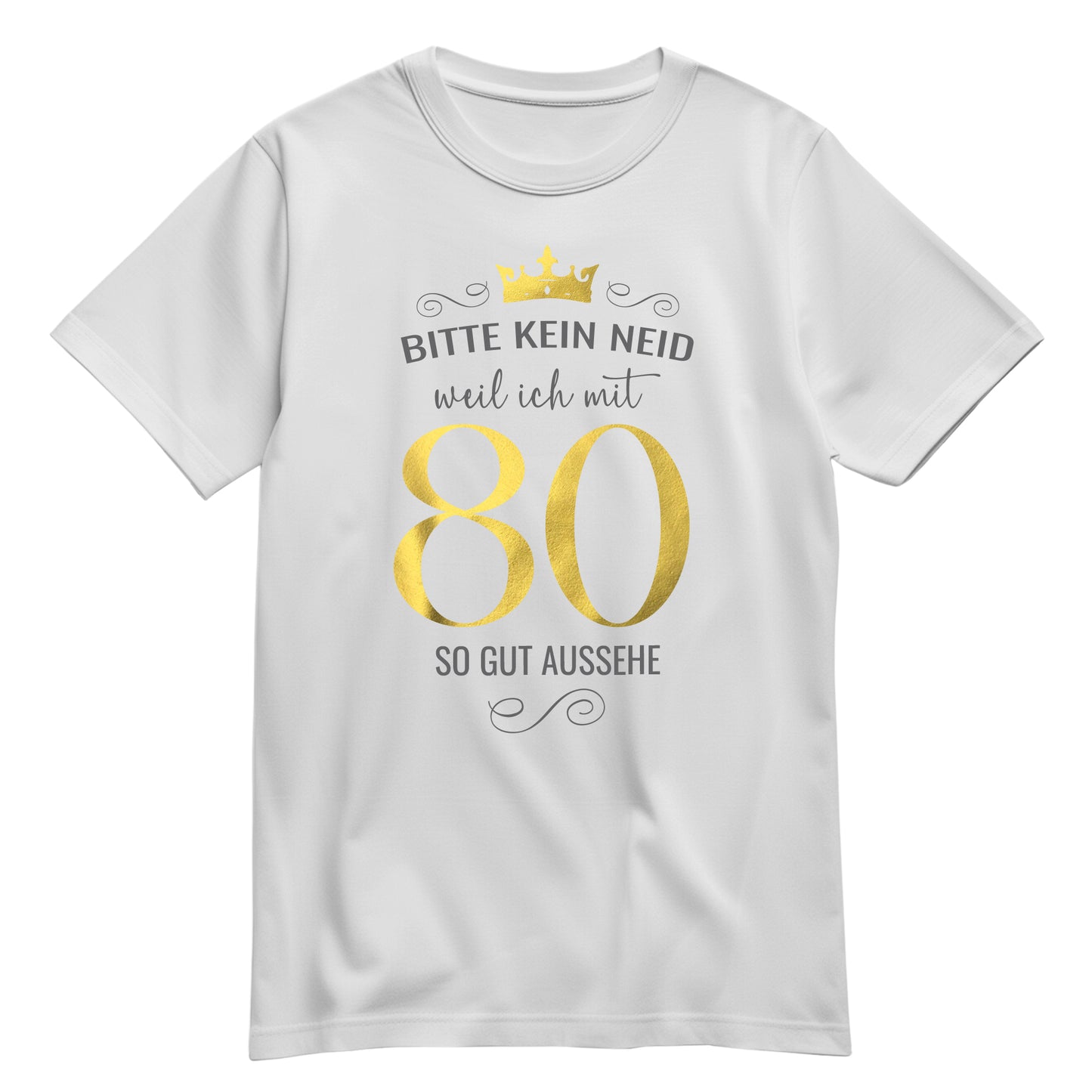 Bitte kein Neid weil ich mit 80 so gut aussehe - Krone - Geburtstag Shirt