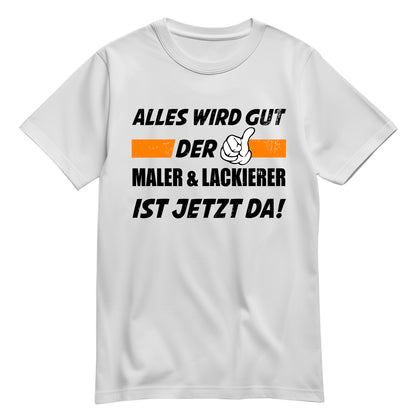 Alles wird gut der Maler und Lackierer ist jetzt da - Shirt Weiß - FULiMA®