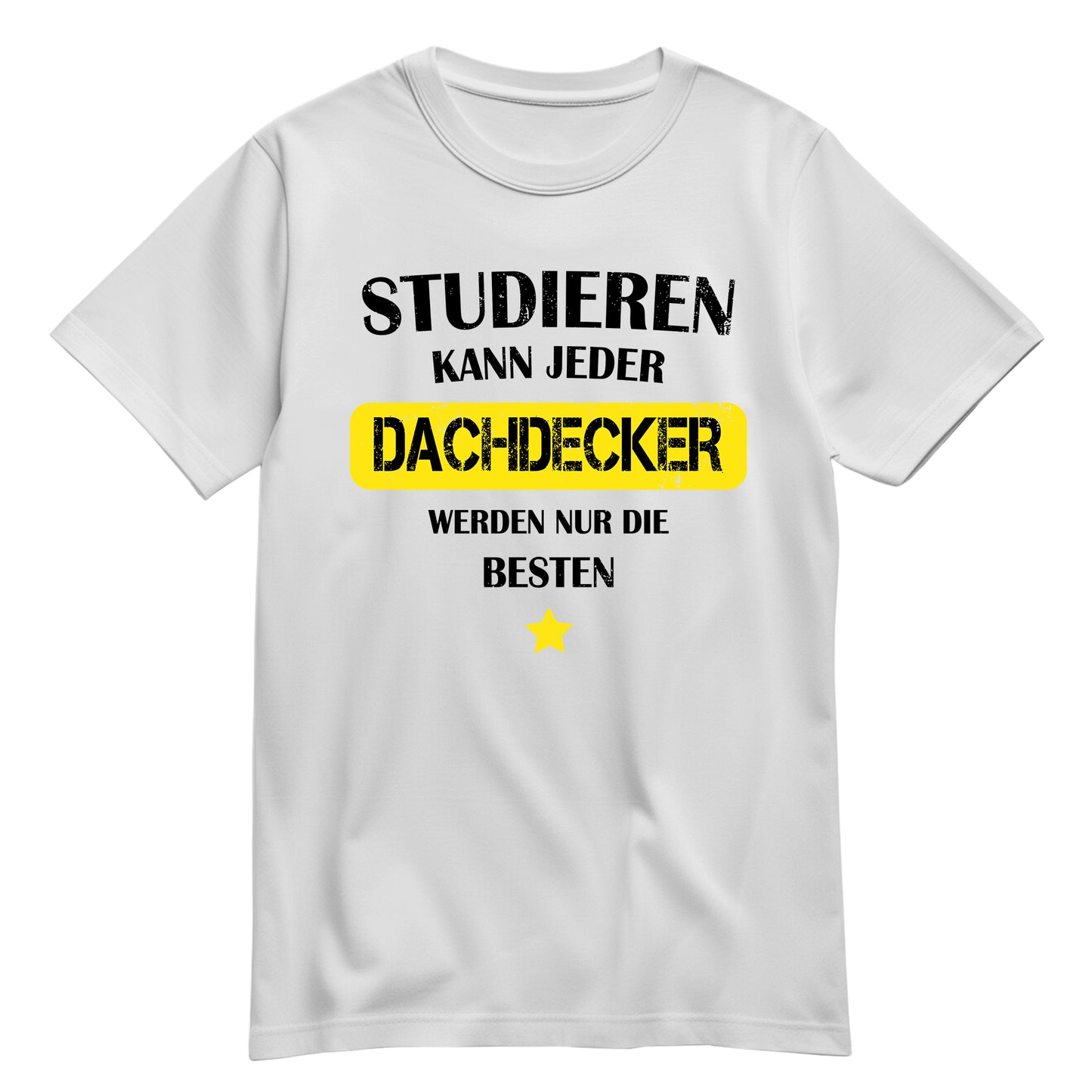 Studieren kann jeder Dachdecker werden nur die besten - Shirt Weiß - FULiMA®