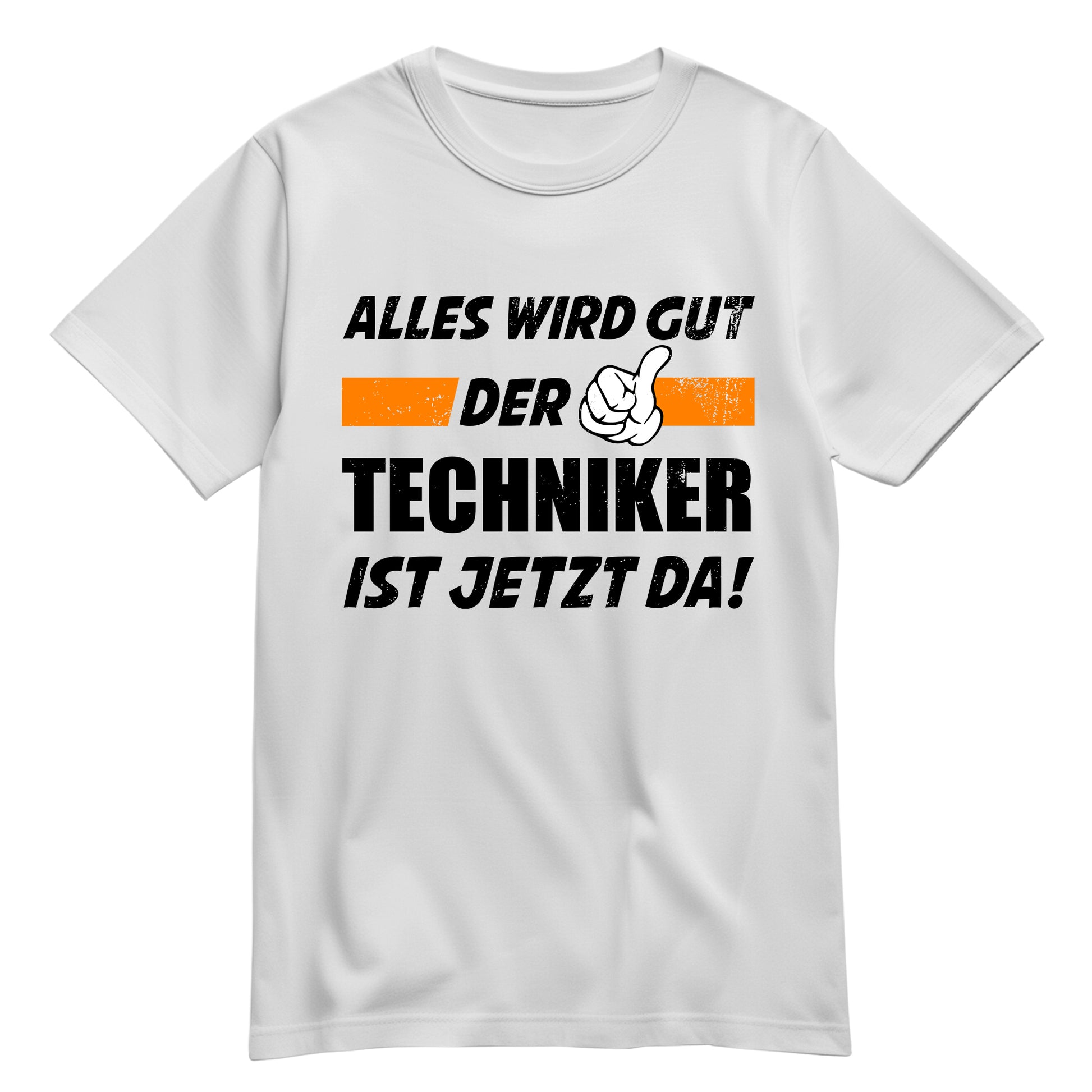 Alles wird gut der Techniker ist jetzt da - Shirt Weiß - FULiMA®