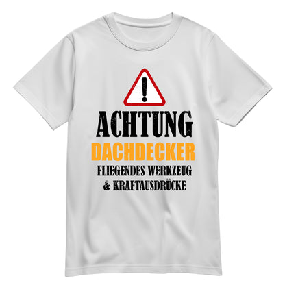 Achtung Dachdecker - Kraftausdrücke - Shirt Weiß - FULiMA®