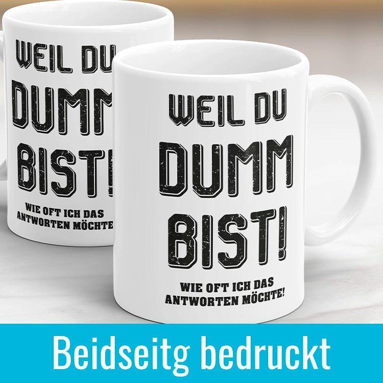 Genervte Sprüche Tassen von Fulima sind beidseitig bedruckt - Information